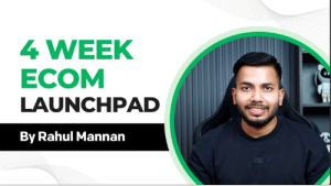 Rahul Mannan 4 week ECOM LAUNCHPAD FULL COURSE